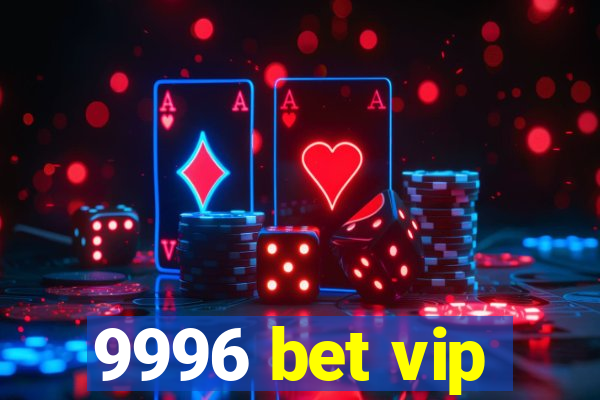 9996 bet vip